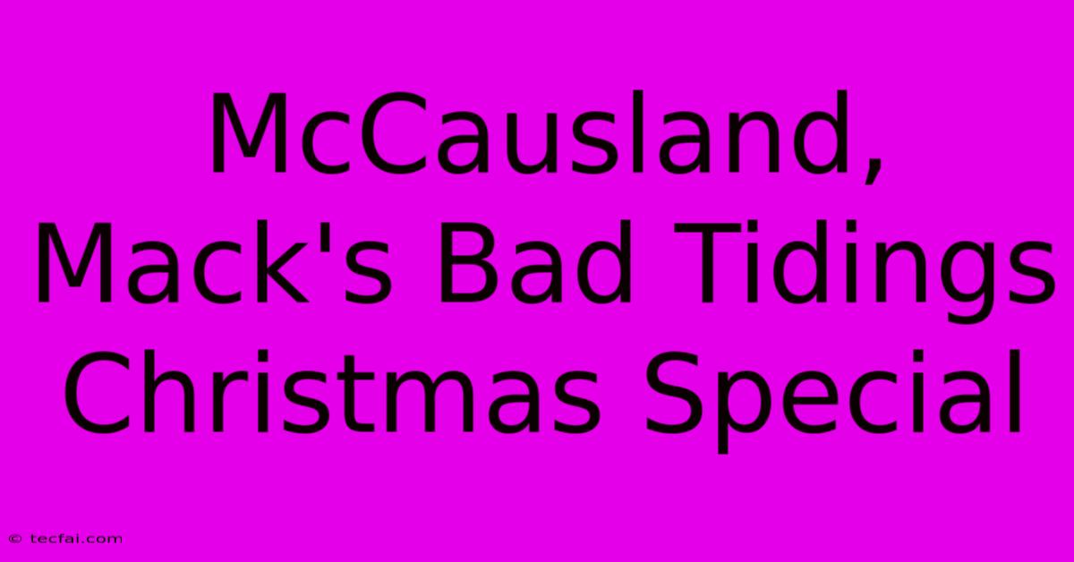 McCausland, Mack's Bad Tidings Christmas Special