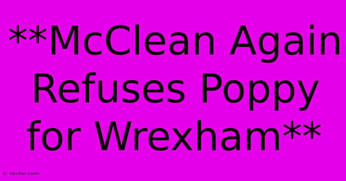 **McClean Again Refuses Poppy For Wrexham** 