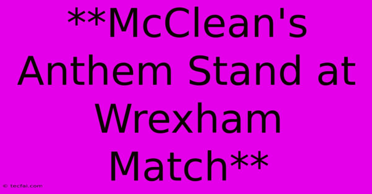 **McClean's Anthem Stand At Wrexham Match**