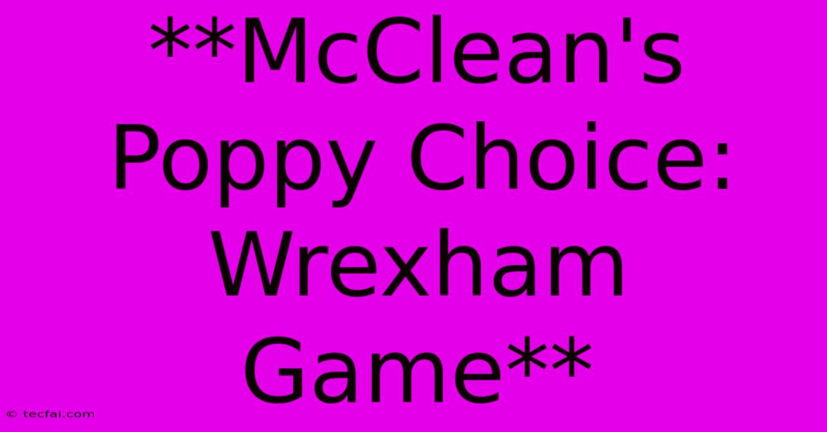 **McClean's Poppy Choice: Wrexham Game** 