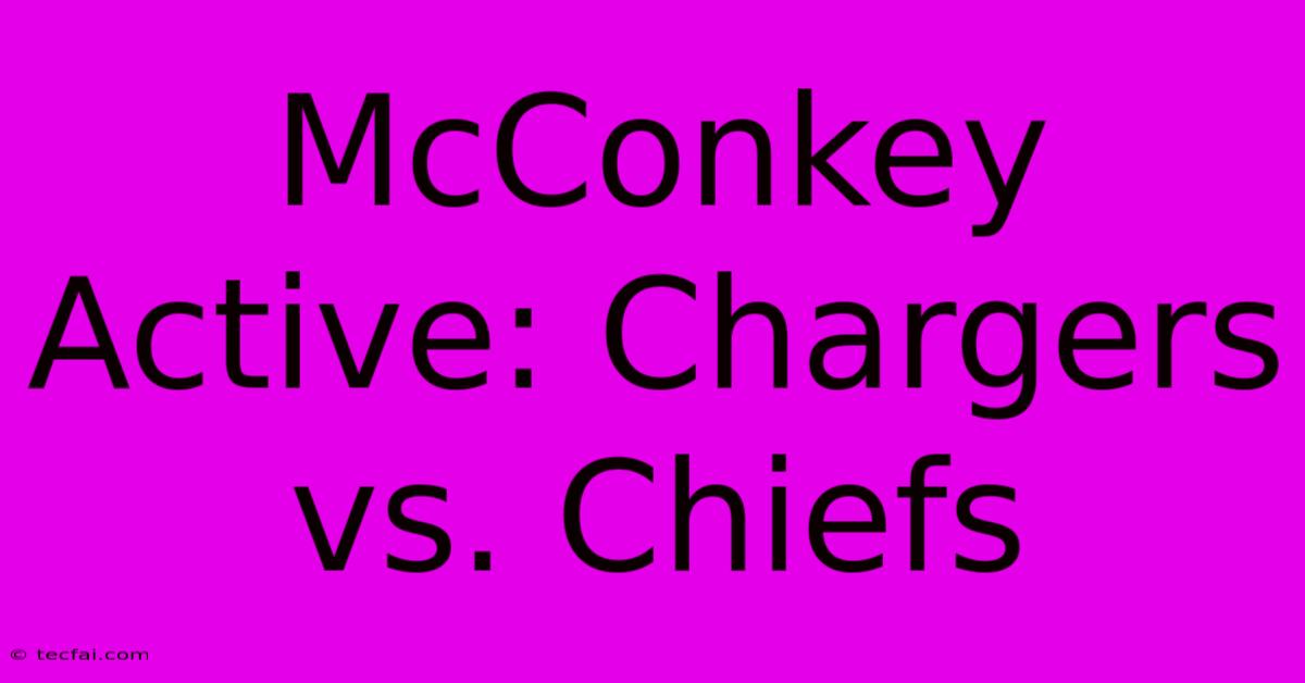 McConkey Active: Chargers Vs. Chiefs