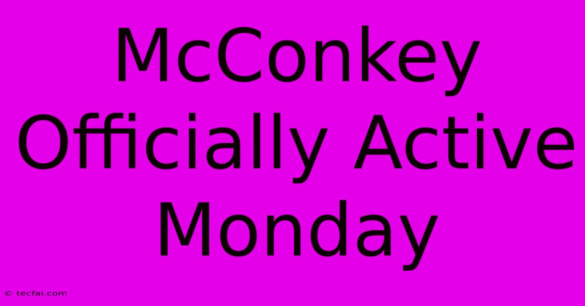 McConkey Officially Active Monday