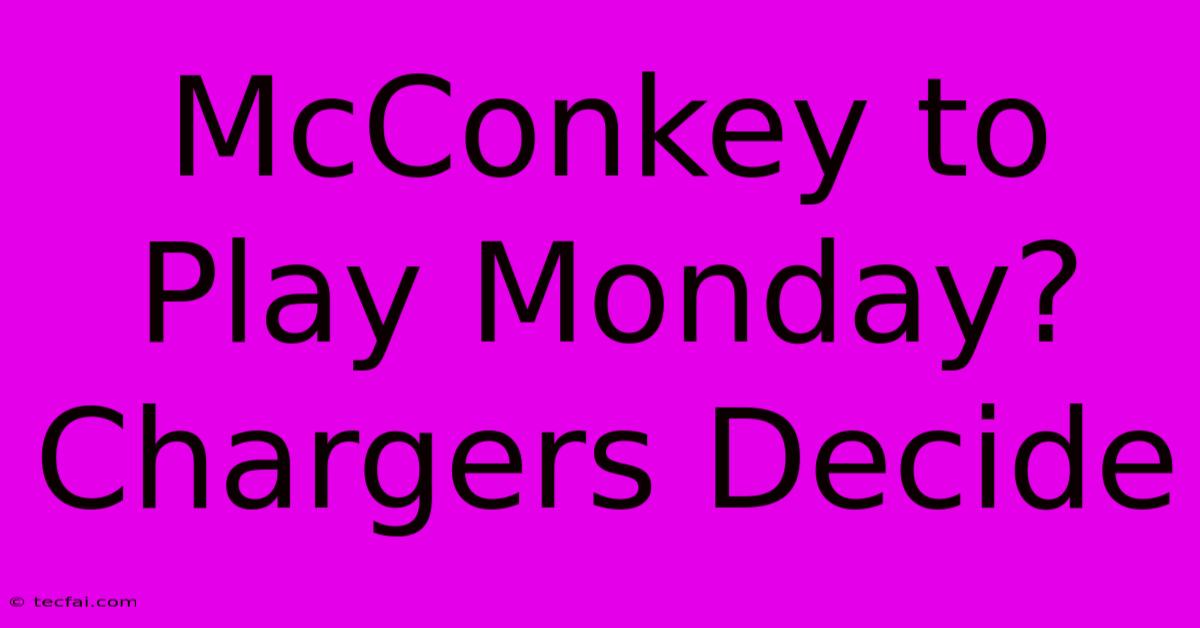 McConkey To Play Monday? Chargers Decide