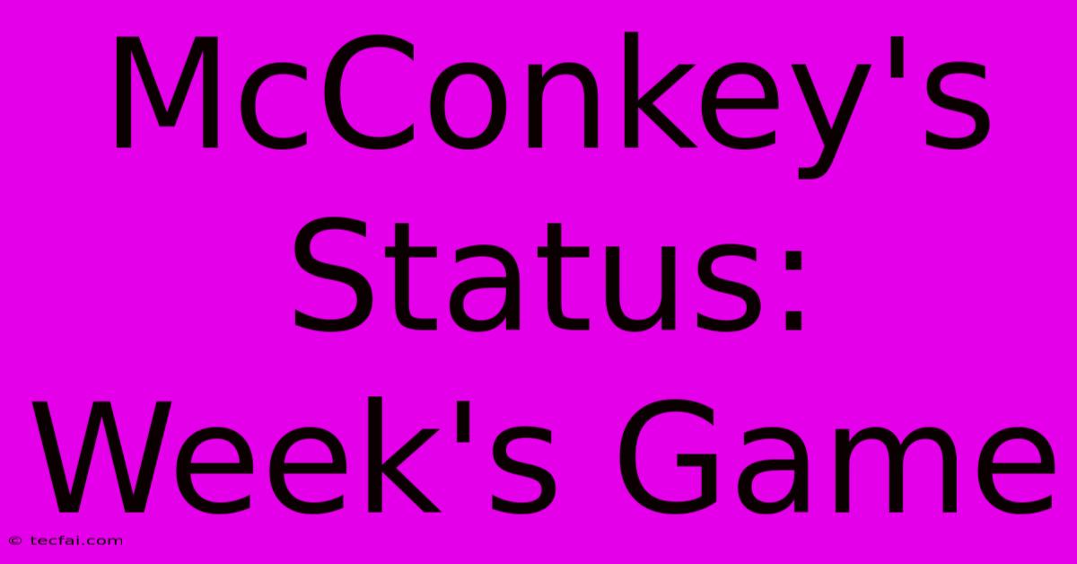 McConkey's Status: Week's Game