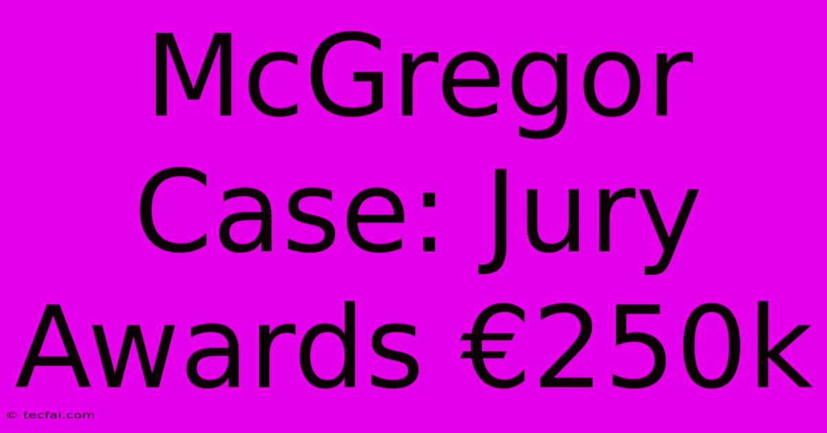 McGregor Case: Jury Awards €250k