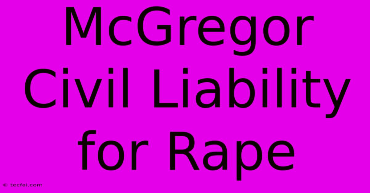 McGregor Civil Liability For Rape