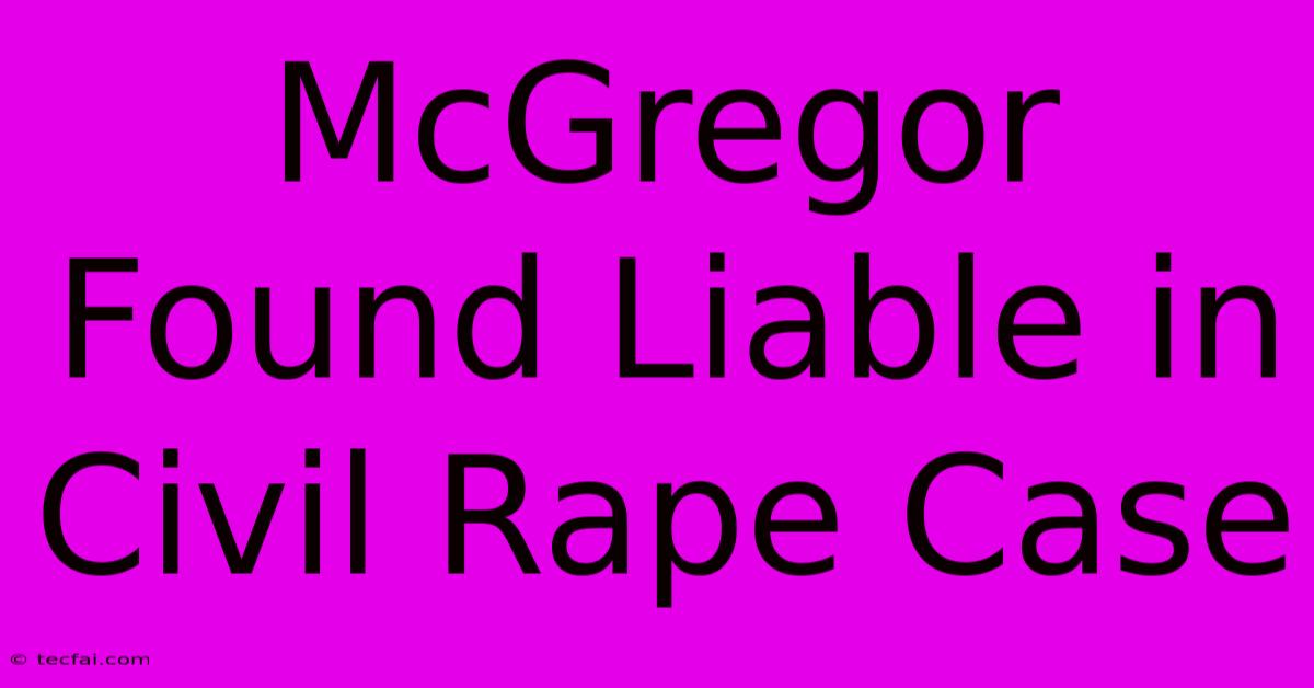 McGregor Found Liable In Civil Rape Case