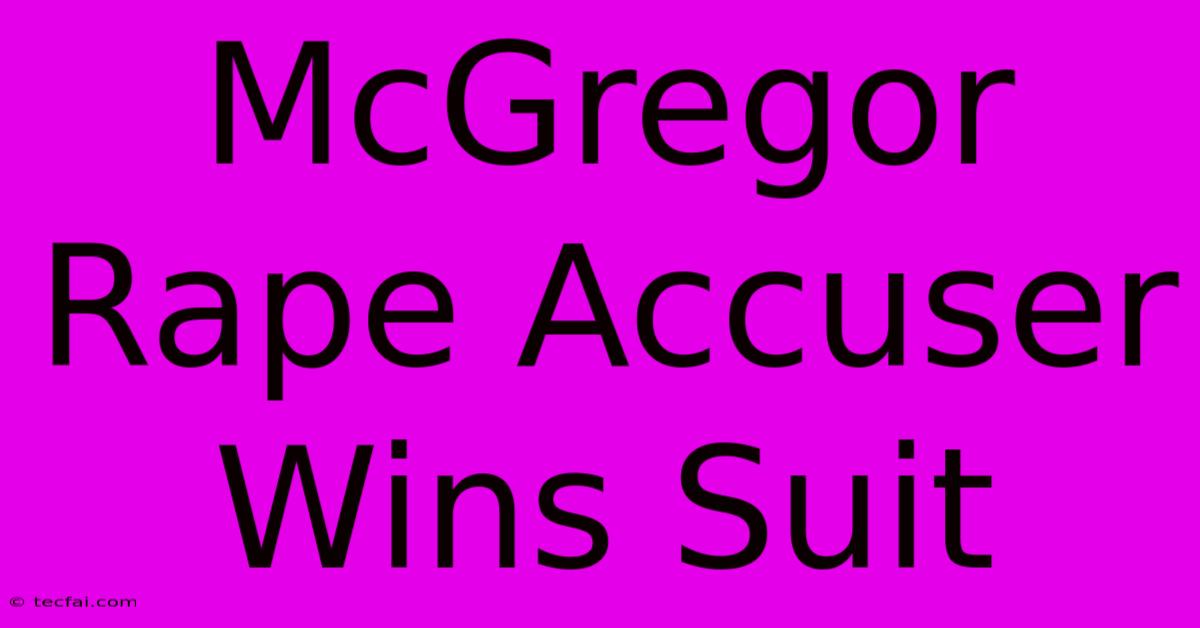 McGregor Rape Accuser Wins Suit