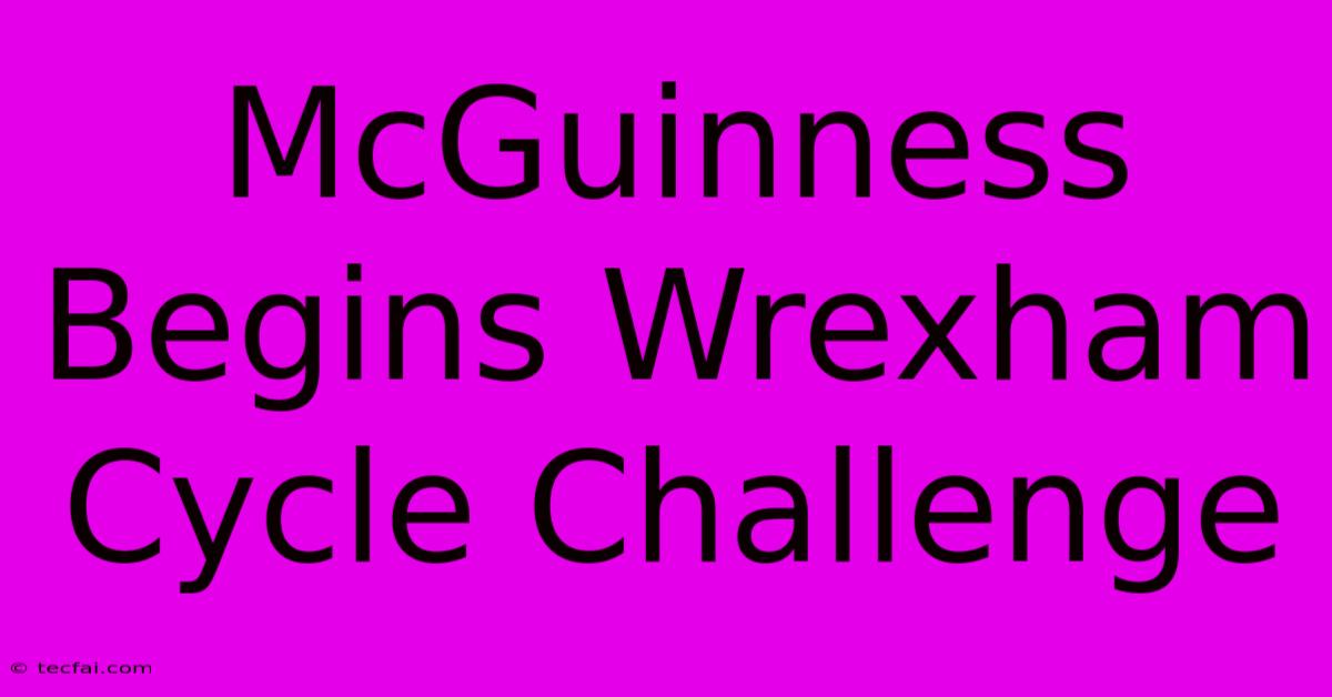 McGuinness Begins Wrexham Cycle Challenge