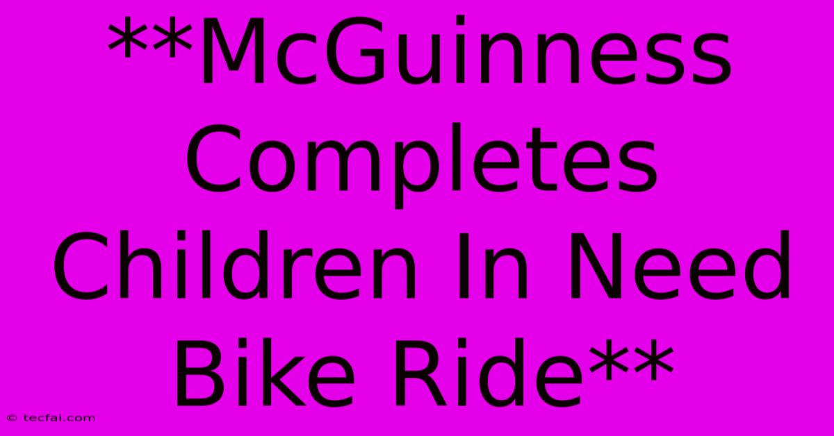 **McGuinness Completes Children In Need Bike Ride**