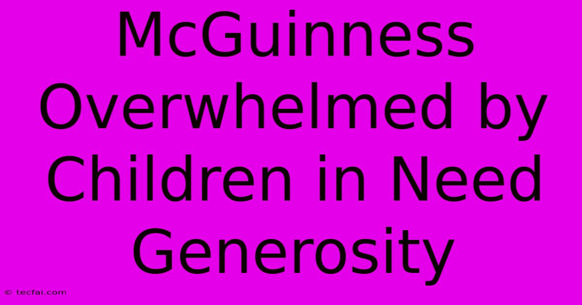 McGuinness Overwhelmed By Children In Need Generosity 