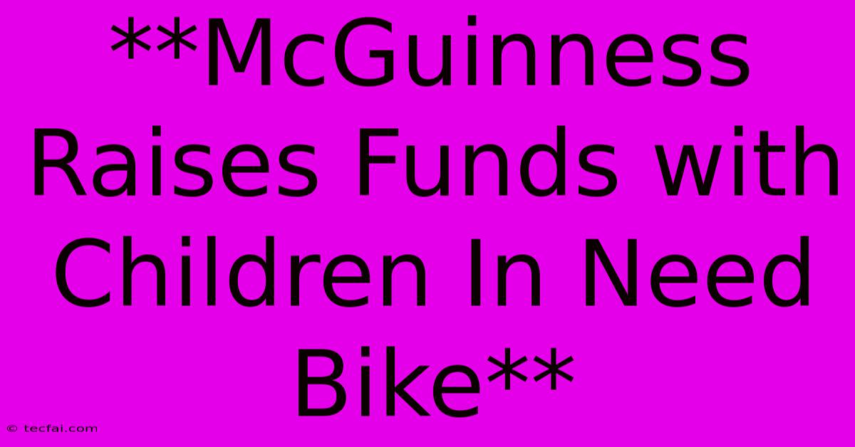 **McGuinness Raises Funds With Children In Need Bike**