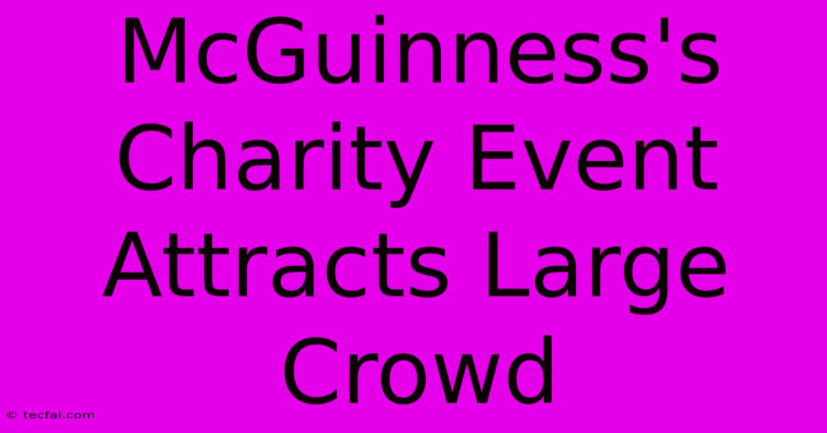 McGuinness's Charity Event Attracts Large Crowd 