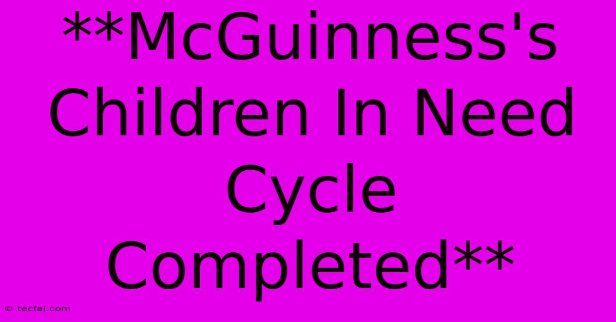 **McGuinness's Children In Need Cycle Completed**