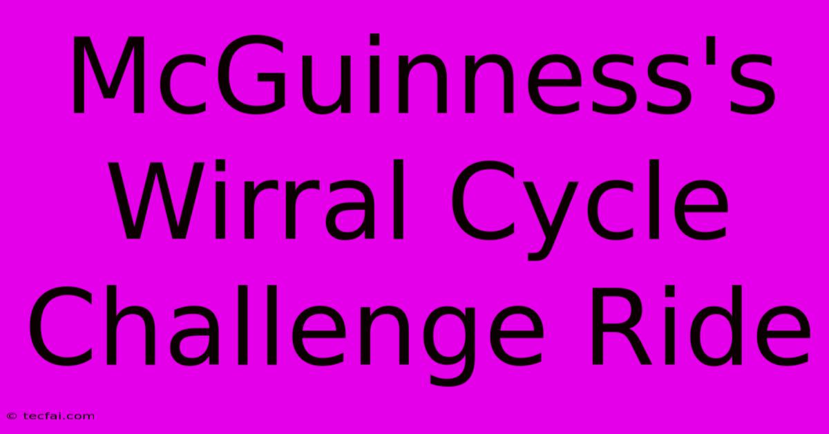 McGuinness's Wirral Cycle Challenge Ride