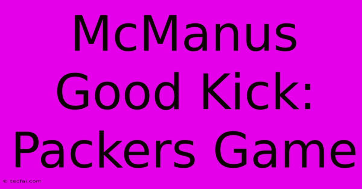 McManus Good Kick: Packers Game