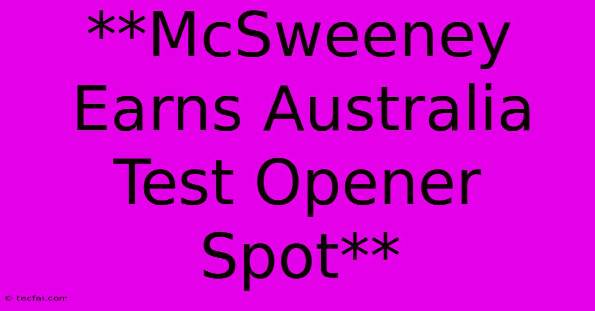 **McSweeney Earns Australia Test Opener Spot** 