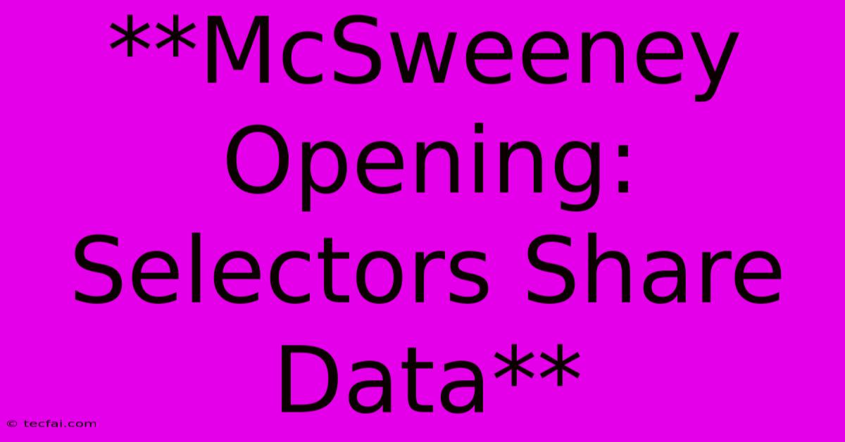 **McSweeney Opening: Selectors Share Data** 