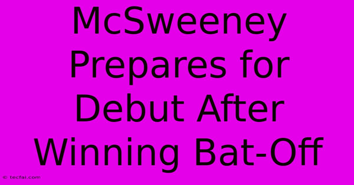 McSweeney Prepares For Debut After Winning Bat-Off