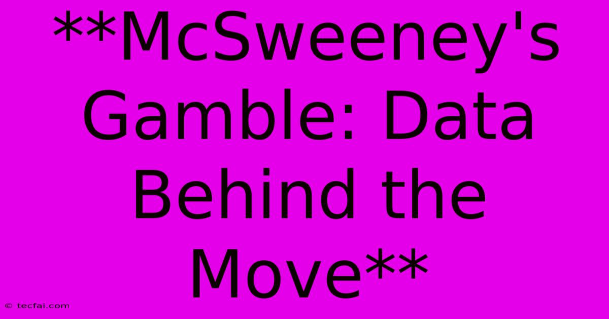 **McSweeney's Gamble: Data Behind The Move**