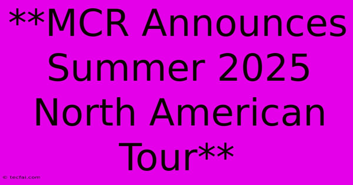 **MCR Announces Summer 2025 North American Tour**