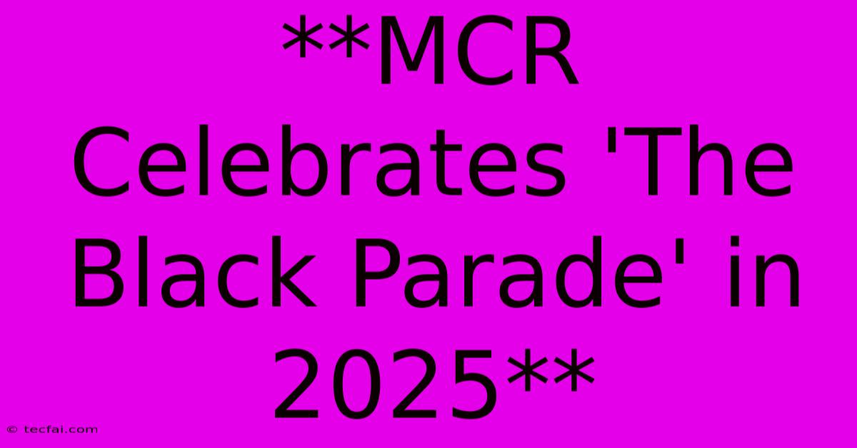 **MCR Celebrates 'The Black Parade' In 2025**