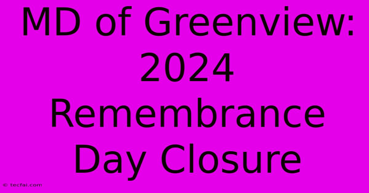 MD Of Greenview: 2024 Remembrance Day Closure