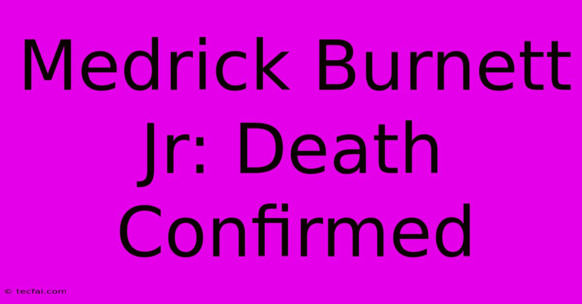 Medrick Burnett Jr: Death Confirmed