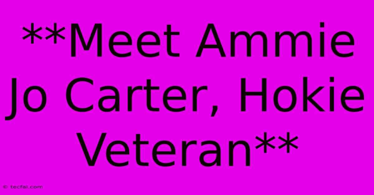 **Meet Ammie Jo Carter, Hokie Veteran** 