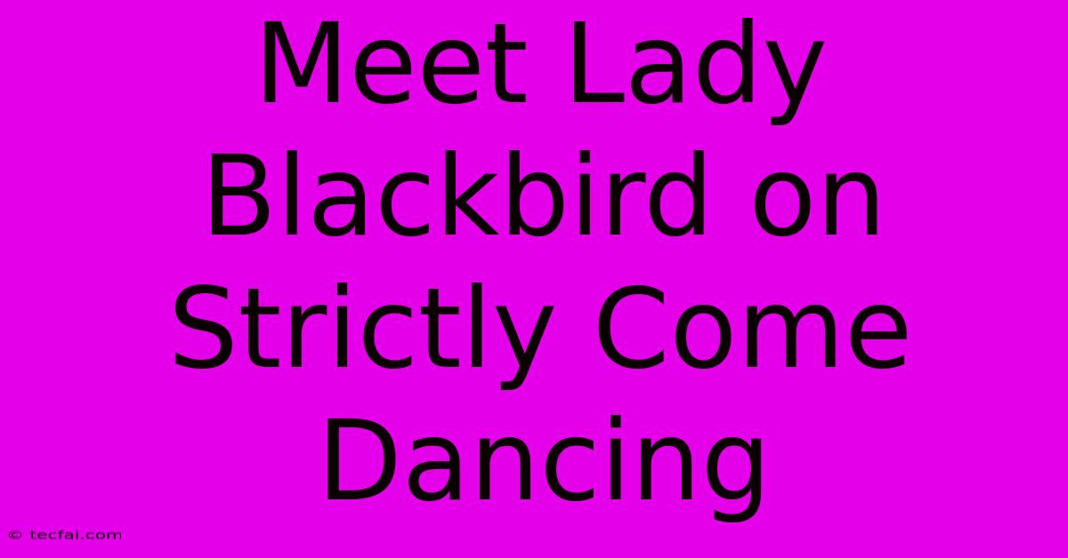 Meet Lady Blackbird On Strictly Come Dancing