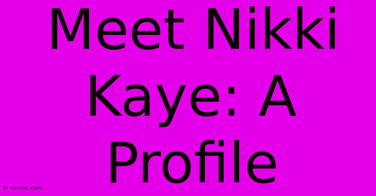 Meet Nikki Kaye: A Profile