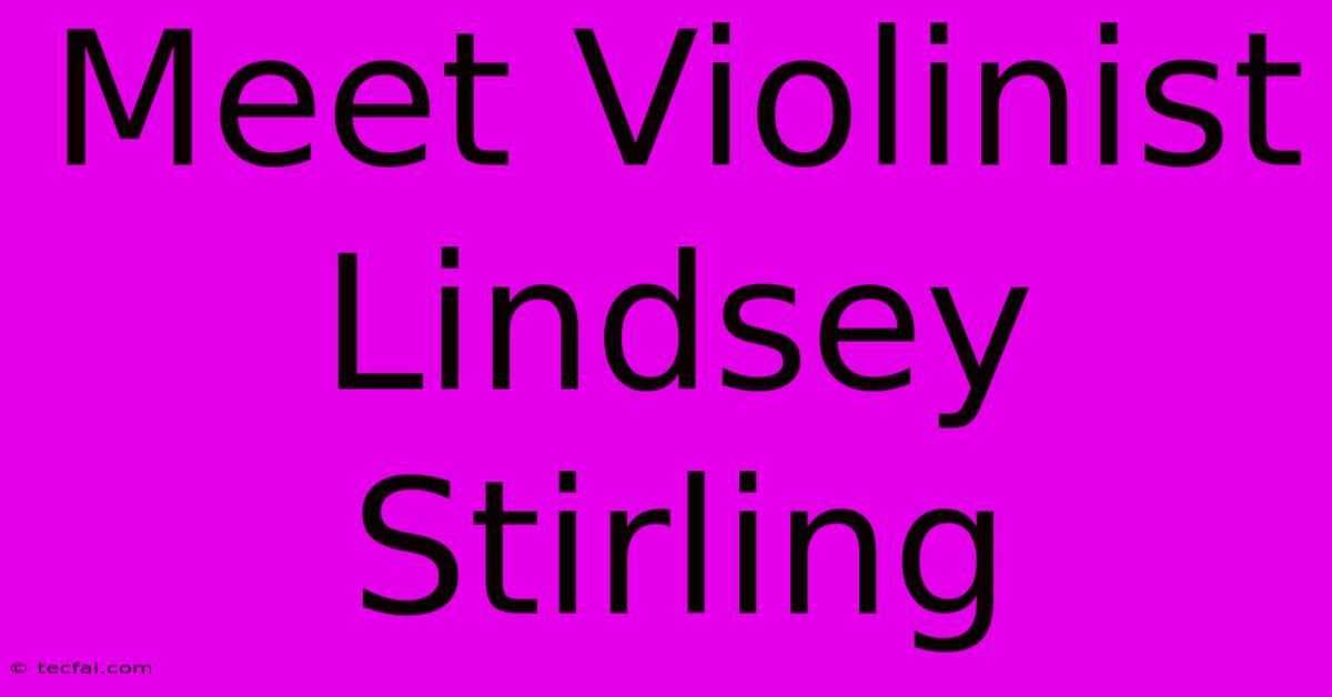 Meet Violinist Lindsey Stirling