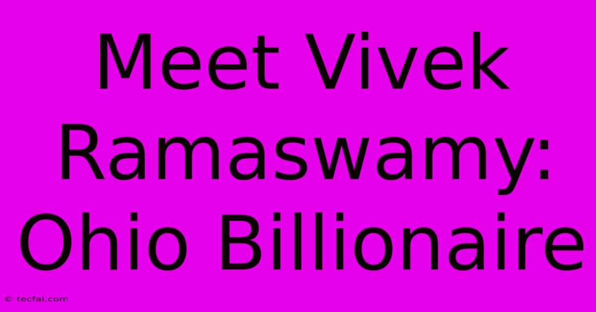 Meet Vivek Ramaswamy: Ohio Billionaire 