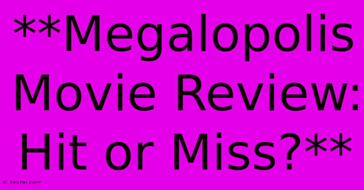 **Megalopolis Movie Review: Hit Or Miss?** 