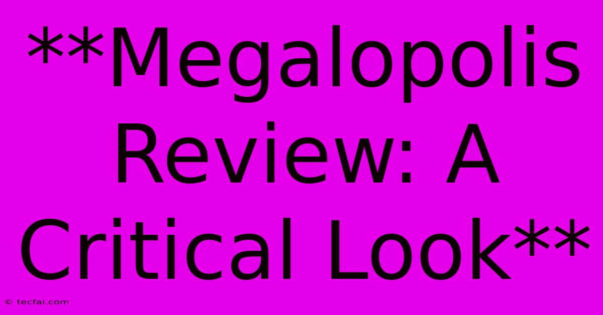 **Megalopolis Review: A Critical Look** 