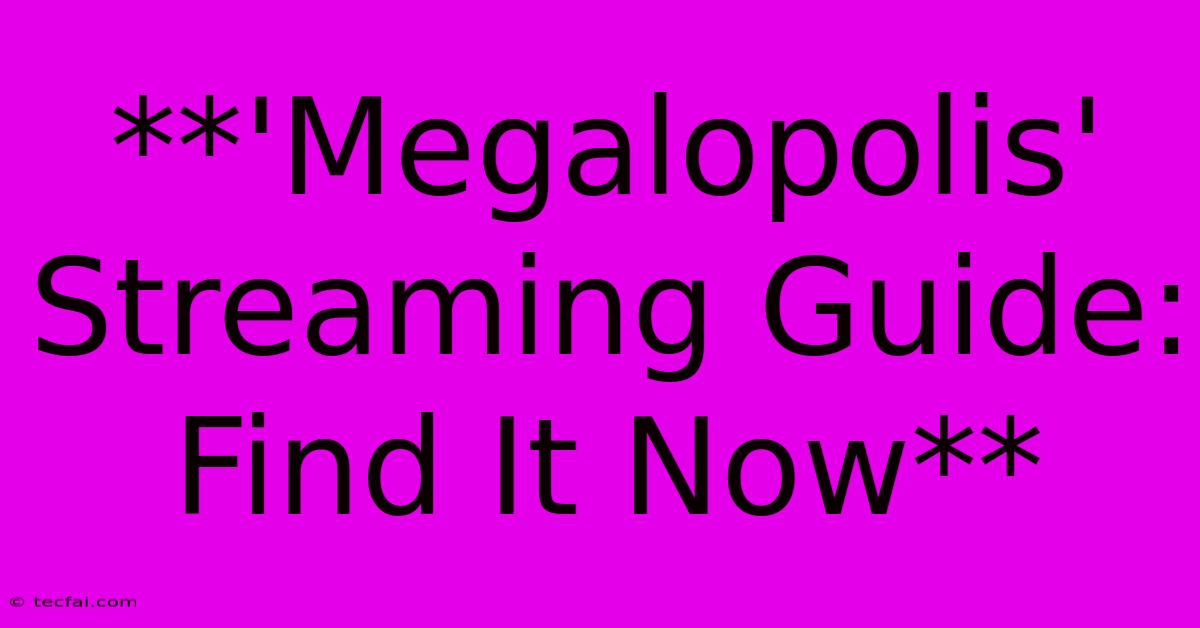 **'Megalopolis' Streaming Guide: Find It Now** 