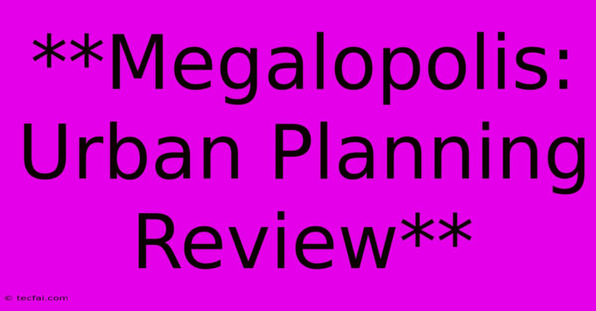 **Megalopolis: Urban Planning Review**