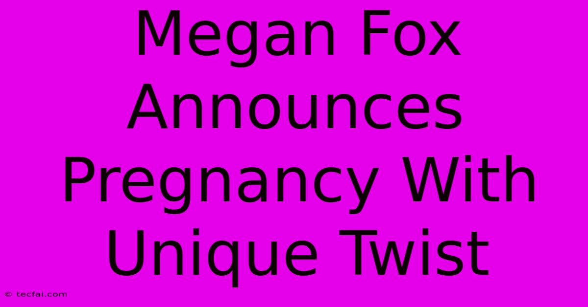 Megan Fox Announces Pregnancy With Unique Twist