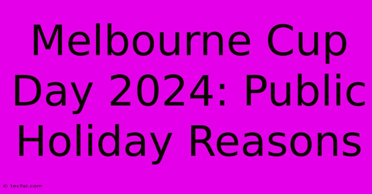 Melbourne Cup Day 2024: Public Holiday Reasons