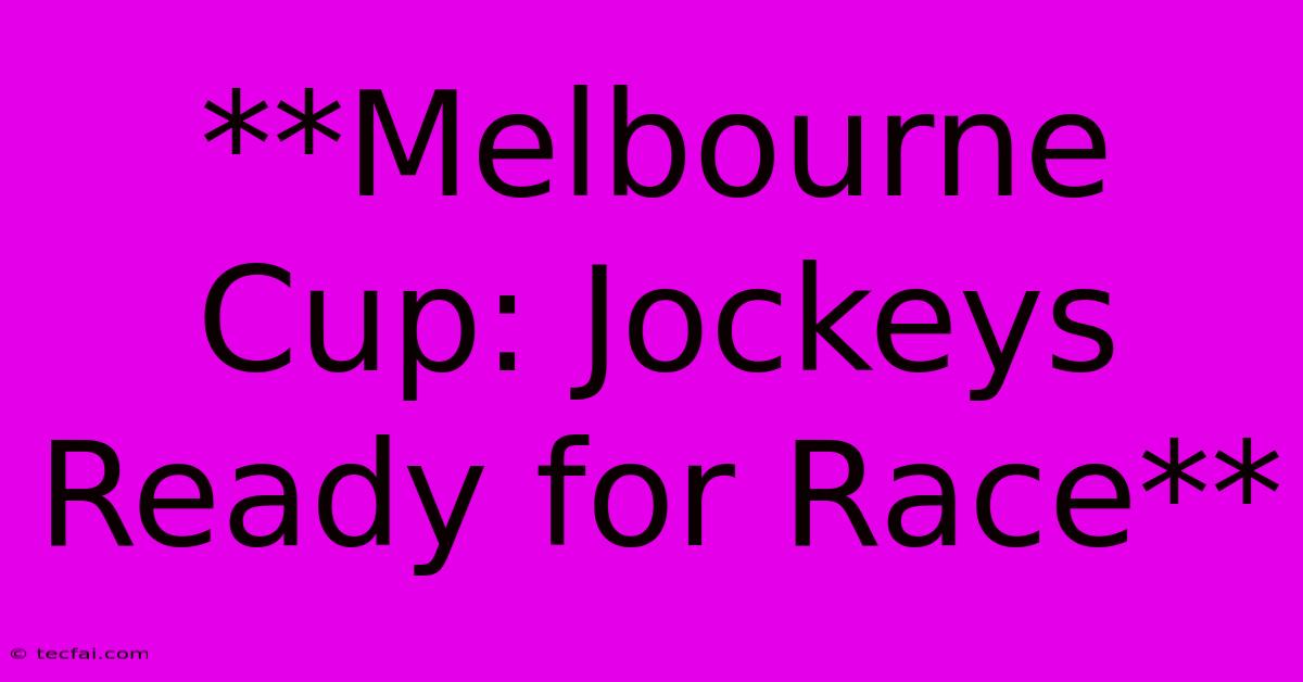 **Melbourne Cup: Jockeys Ready For Race** 