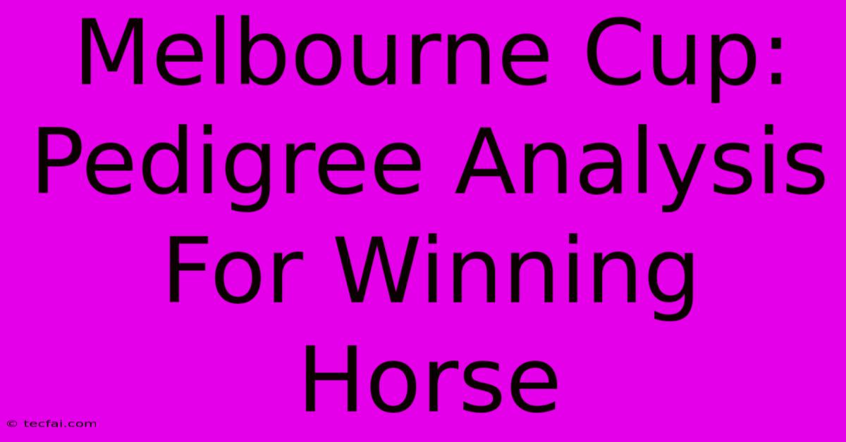 Melbourne Cup: Pedigree Analysis For Winning Horse