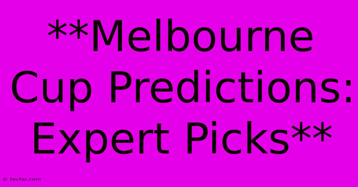 **Melbourne Cup Predictions: Expert Picks**