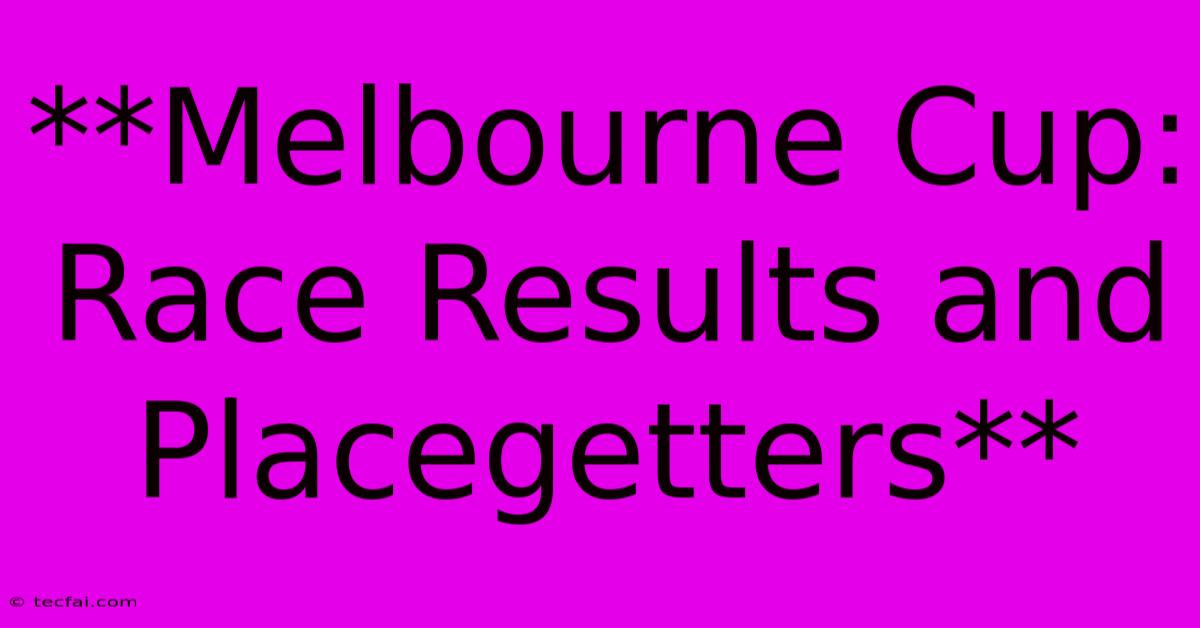 **Melbourne Cup: Race Results And Placegetters**