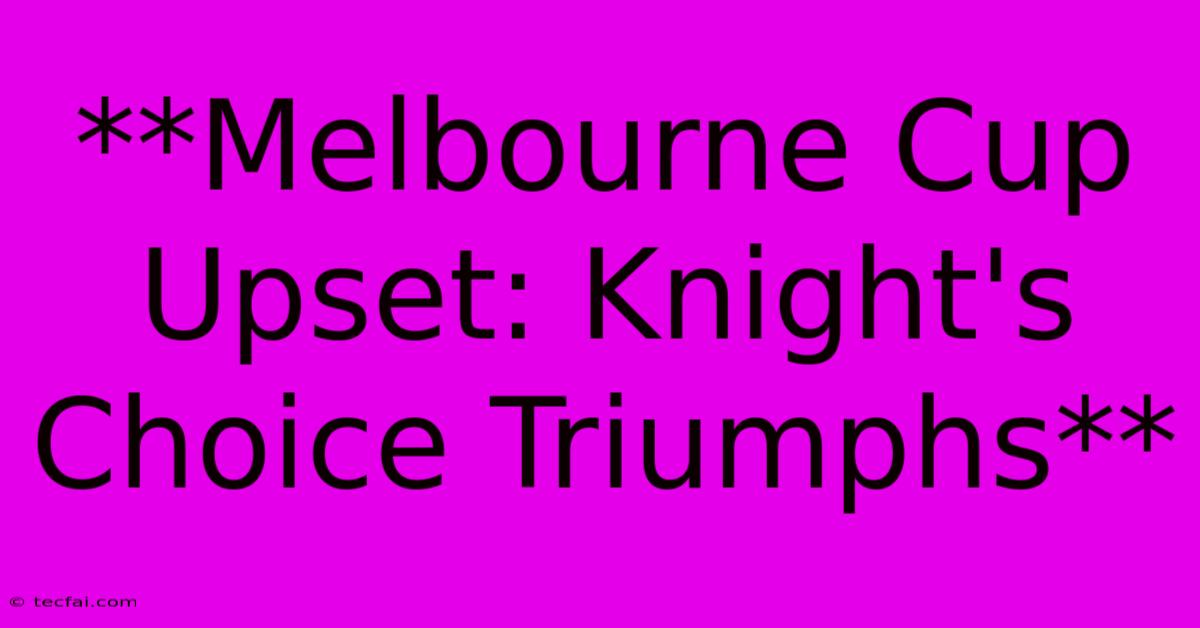 **Melbourne Cup Upset: Knight's Choice Triumphs**