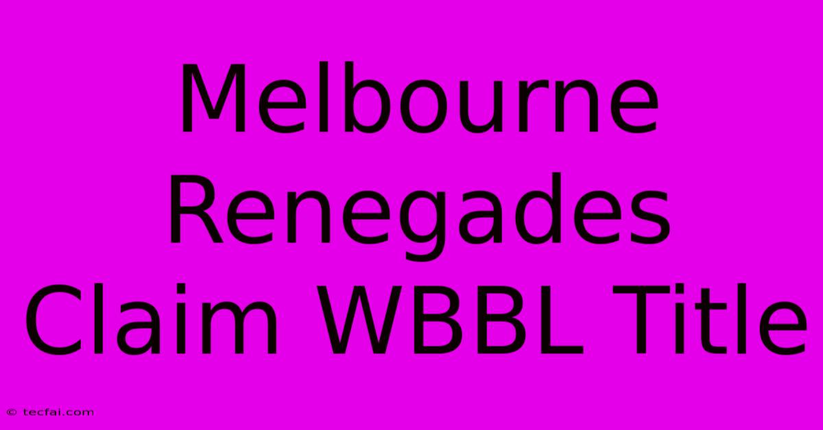 Melbourne Renegades Claim WBBL Title