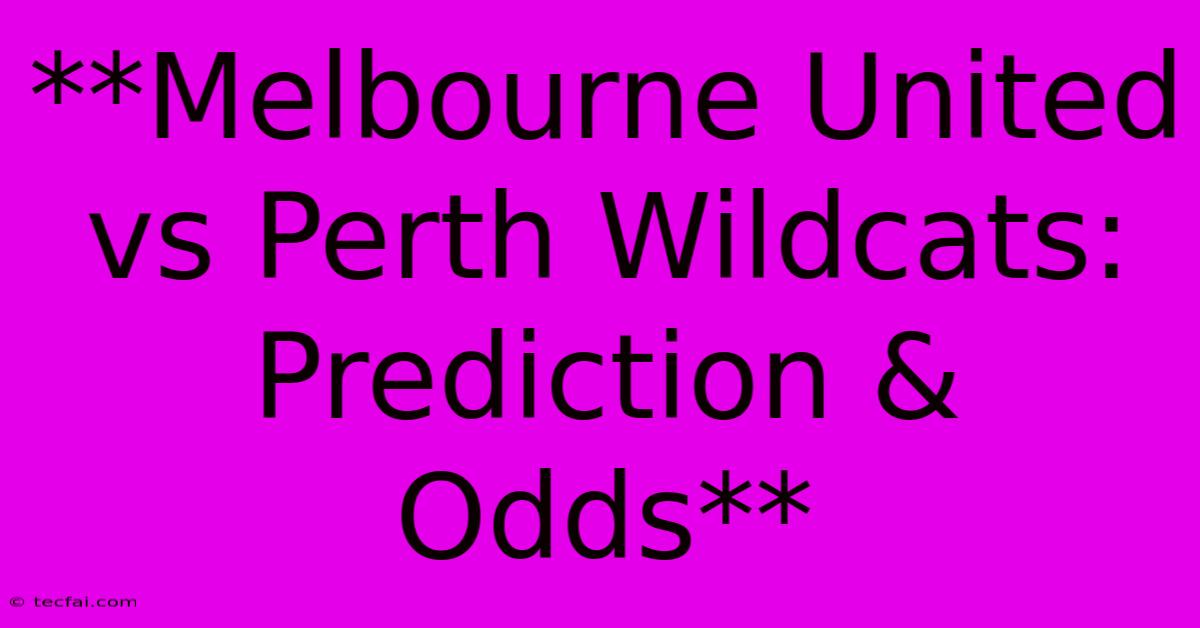 **Melbourne United Vs Perth Wildcats: Prediction & Odds**