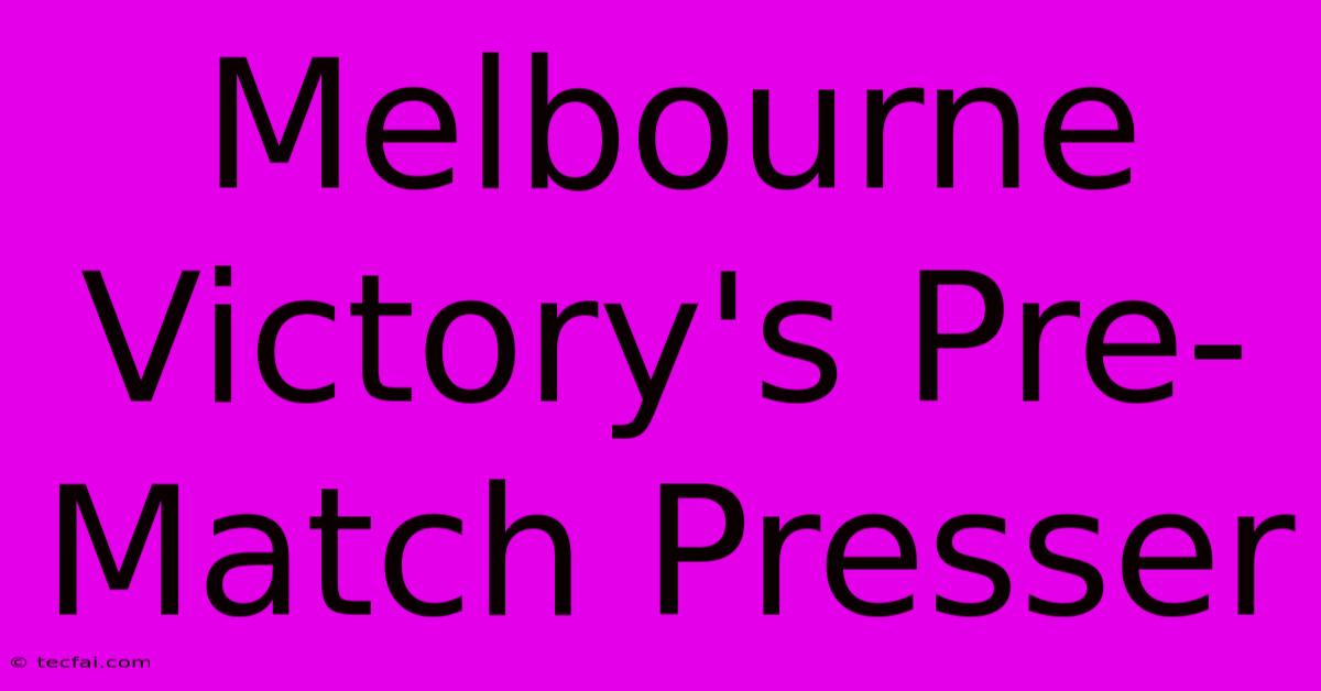 Melbourne Victory's Pre-Match Presser