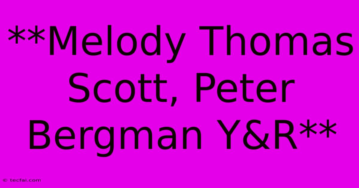 **Melody Thomas Scott, Peter Bergman Y&R**