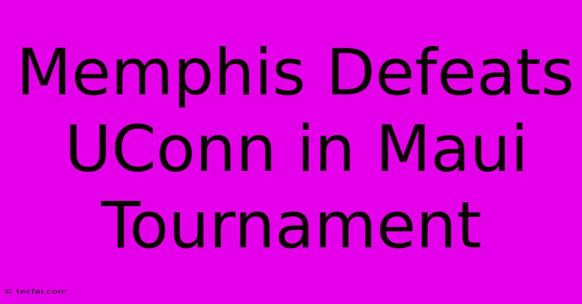 Memphis Defeats UConn In Maui Tournament