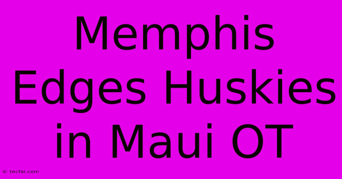 Memphis Edges Huskies In Maui OT